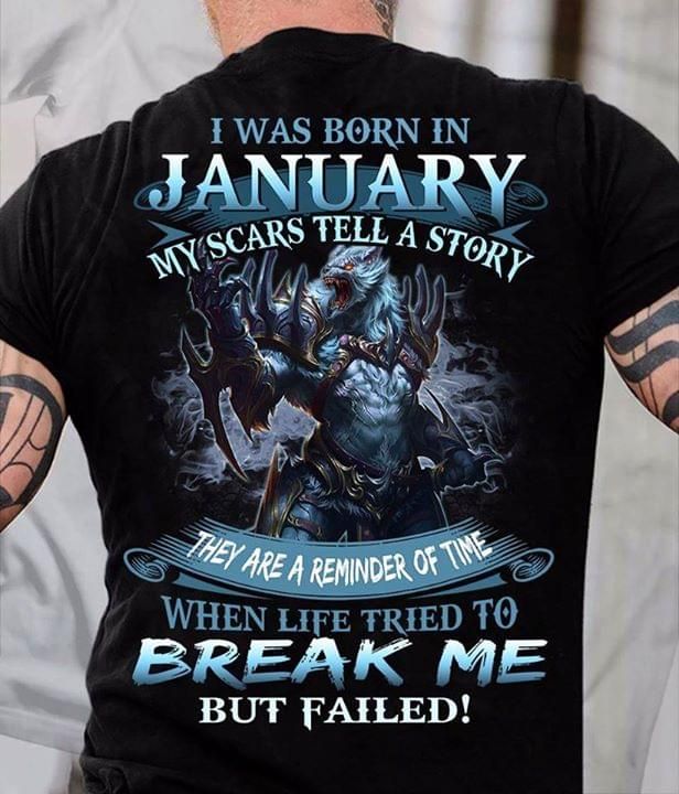 I was born in January my scars tell a story they are a reminder of time when life tried to break me but failed T Shirt Hoodie Sweater