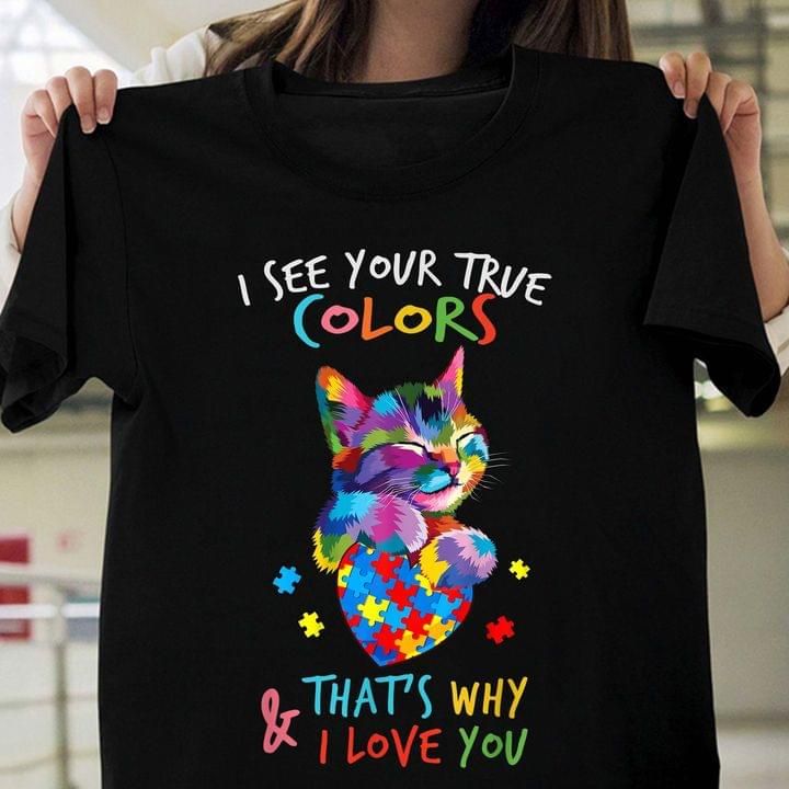 Autism awareness i see your true colors that's why i love you T shirt hoodie sweater
