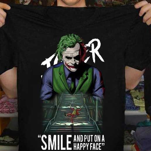 Joker smile and put on a happy face T Shirt Hoodie Sweater