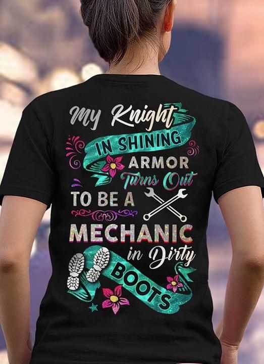 Mechanic in dirty boots my knight in shining armor T Shirt Hoodie Sweater