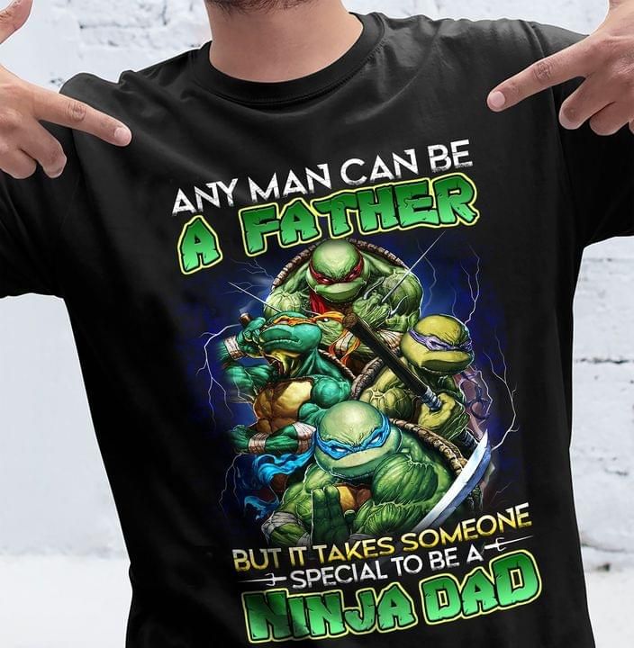 Ninja turtle any man can be a father but it takes someone special to be ninja dad T Shirt Hoodie Sweater