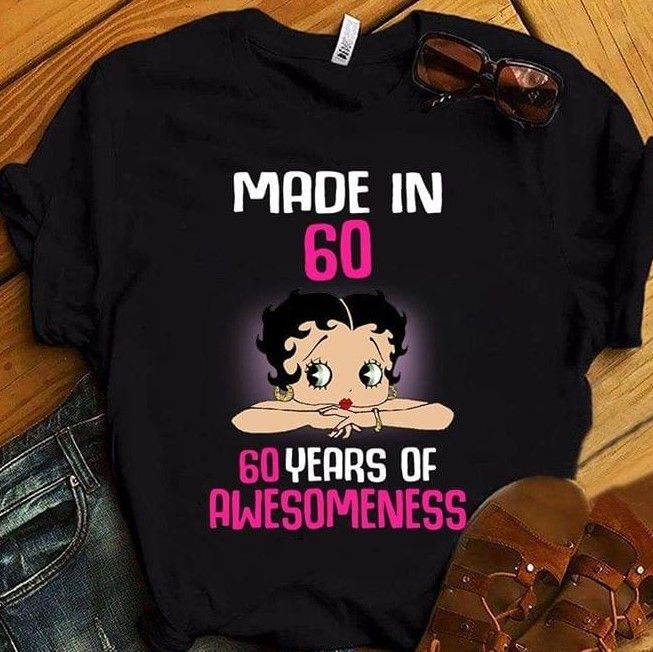Betty Boops made in 60 60 years of awesomeness T Shirt Hoodie Sweater