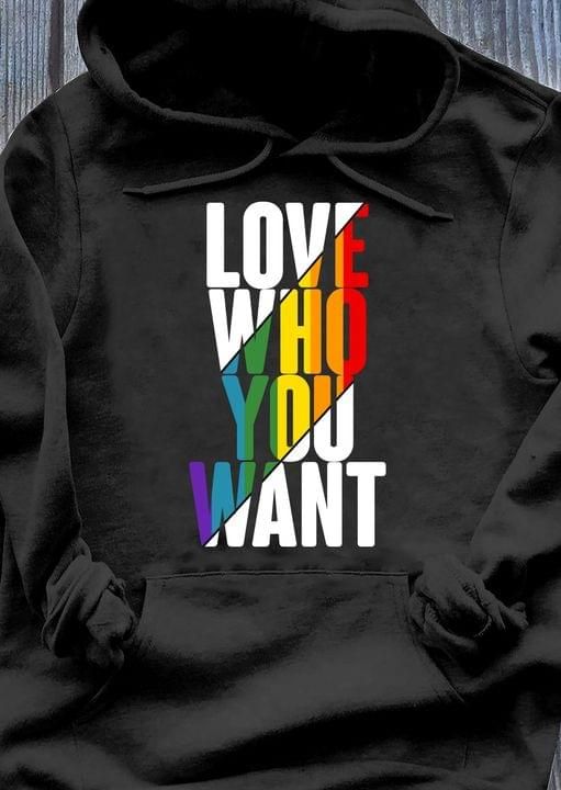 Love who you want T shirt hoodie sweater