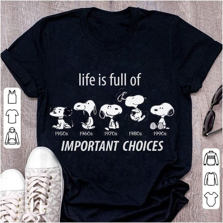 Snoopy dog life is full of important choices T Shirt Hoodie Sweater