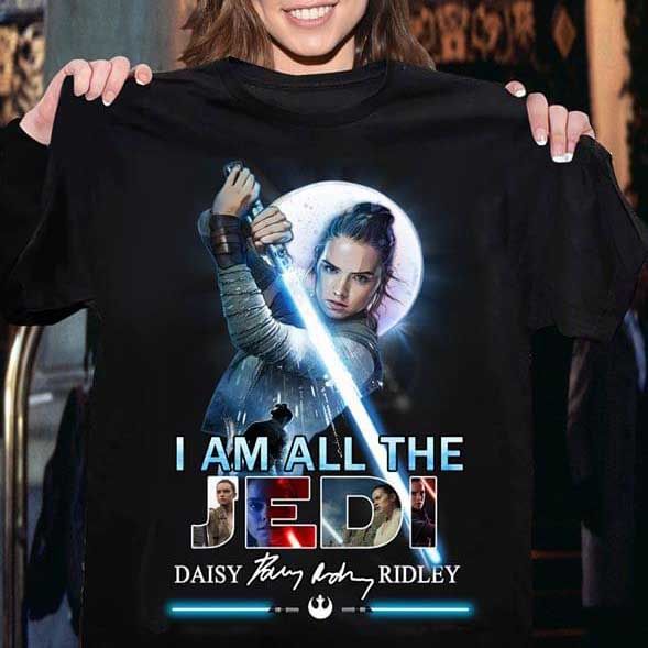 Star Wars I am all the Jedi daisy signature ridley T Shirt Hoodie Sweater