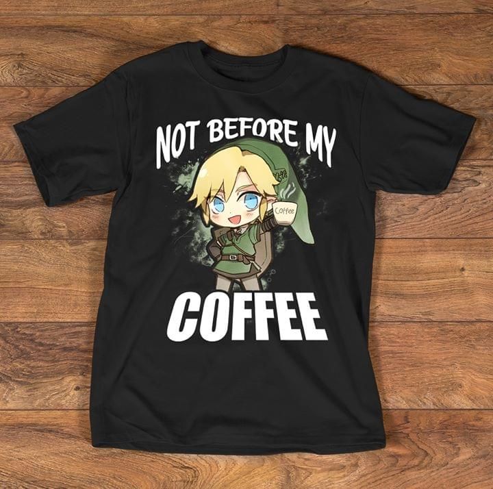 The legend of Zelda not before my coffee T Shirt Hoodie Sweater
