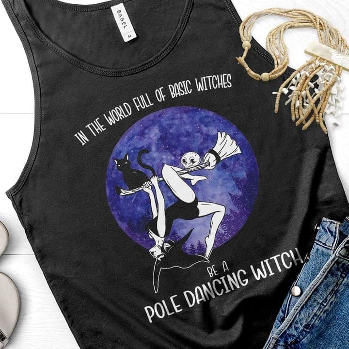 Halloween in the world full of basic witches be a pole dancing witch T Shirt Hoodie Sweater