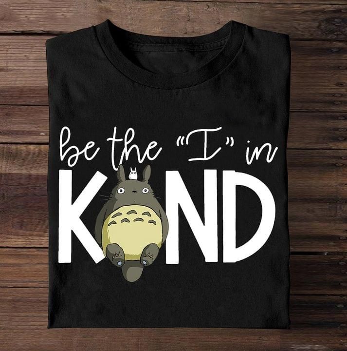 Be the I in kind T Shirt Hoodie Sweater
