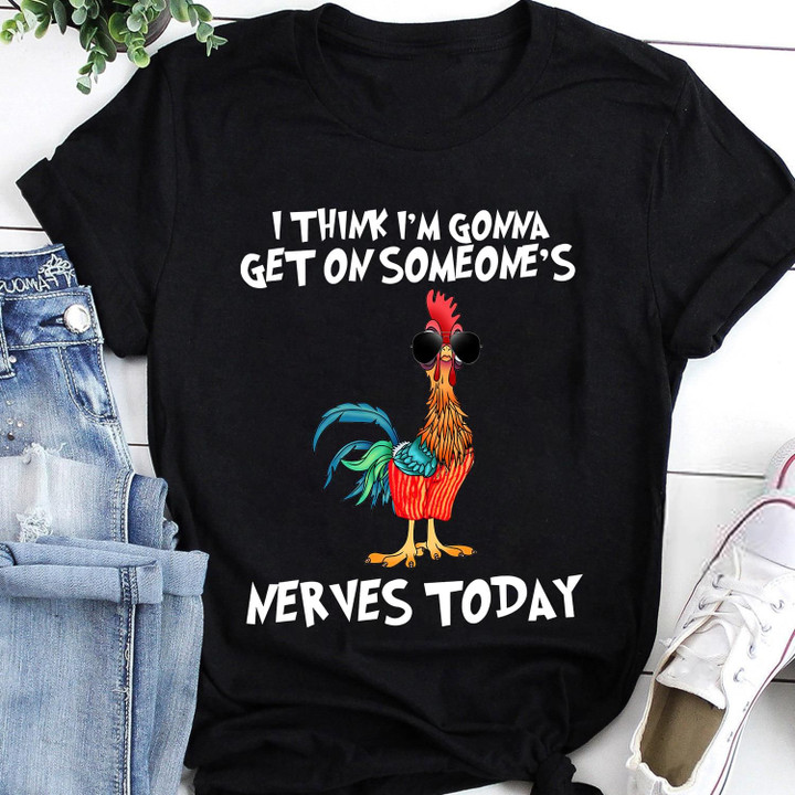 Cool Chicken I Think I'm Gonna Get On Someone's Nerves Today T Shirt Hoodie Sweater
