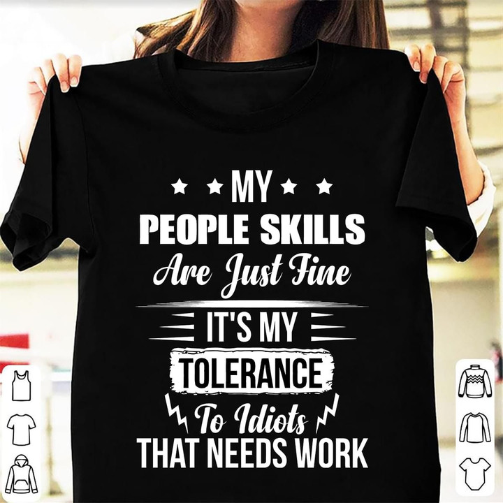 My People Skills Are Just Fine It's My Tolerance To Idiots That Needs Work T Shirt Hoodie Sweater