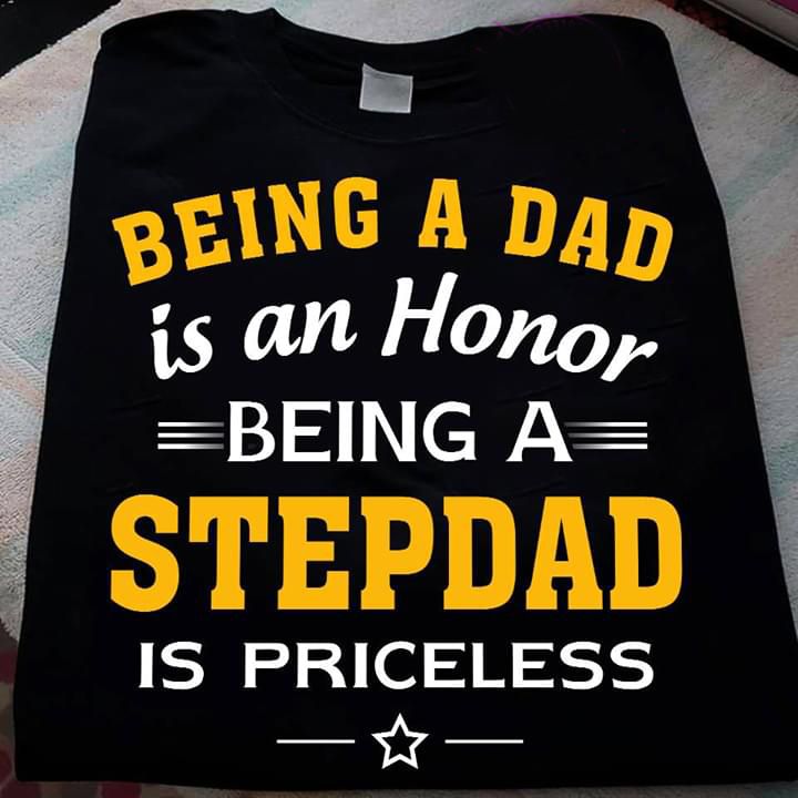 Being A Dad Is An Honor Being A Stepdad Is Priceless Father's Day Gift T Shirt Hoodie Sweater