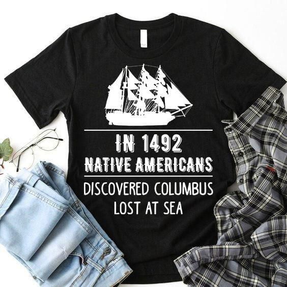 In 1942 native americans discovered columbus lost at sea T Shirt Hoodie Sweater