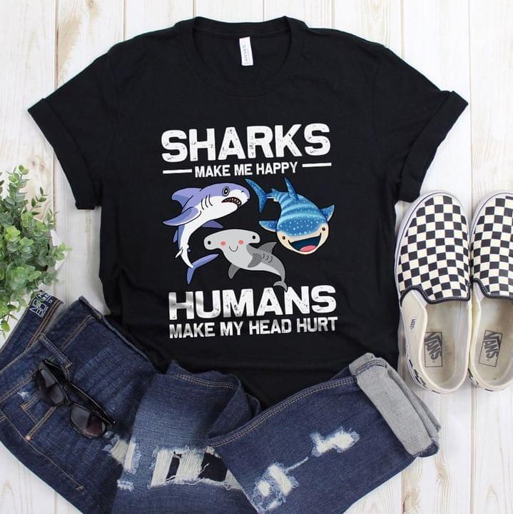 Sharks make me happy T Shirt Hoodie Sweater