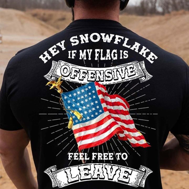 American flag hey snowflake if my flag is offensive feel free to leave T shirt hoodie sweater