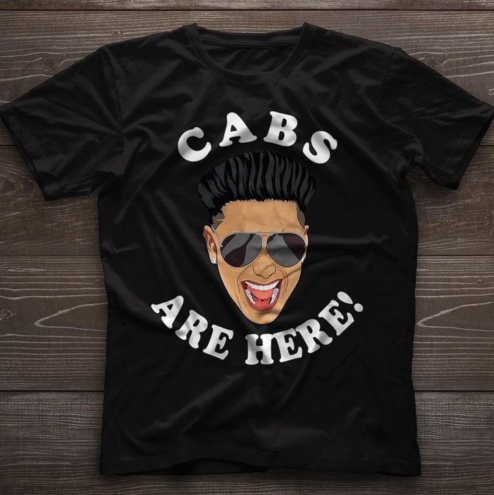 Cabs are here T shirt hoodie sweater