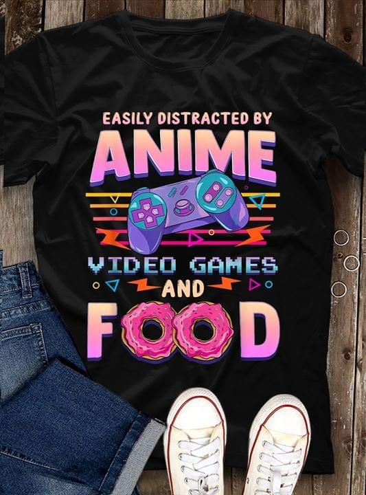 Easily distracted by anime video games and food T Shirt Hoodie Sweater