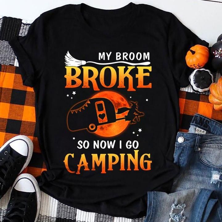Halloween my broom broke so now i go camping T Shirt Hoodie Sweater