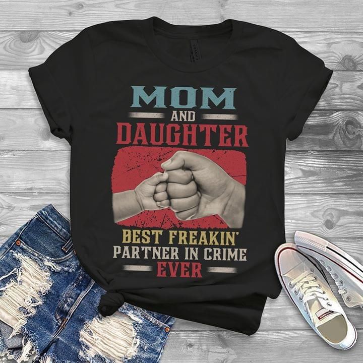 Mom and daughter best freakin' partner in crime ever T Shirt Hoodie Sweater