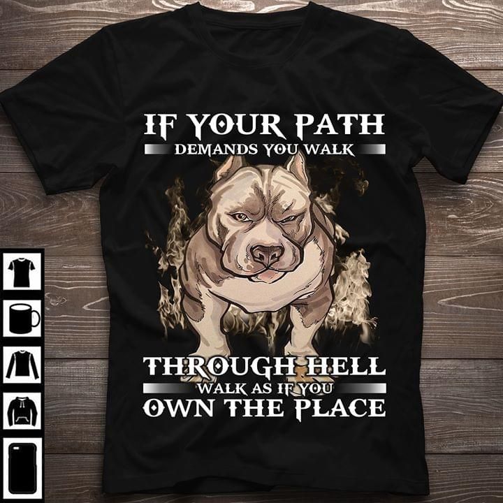 Pitbull if your path through hell own the place T Shirt Hoodie Sweater