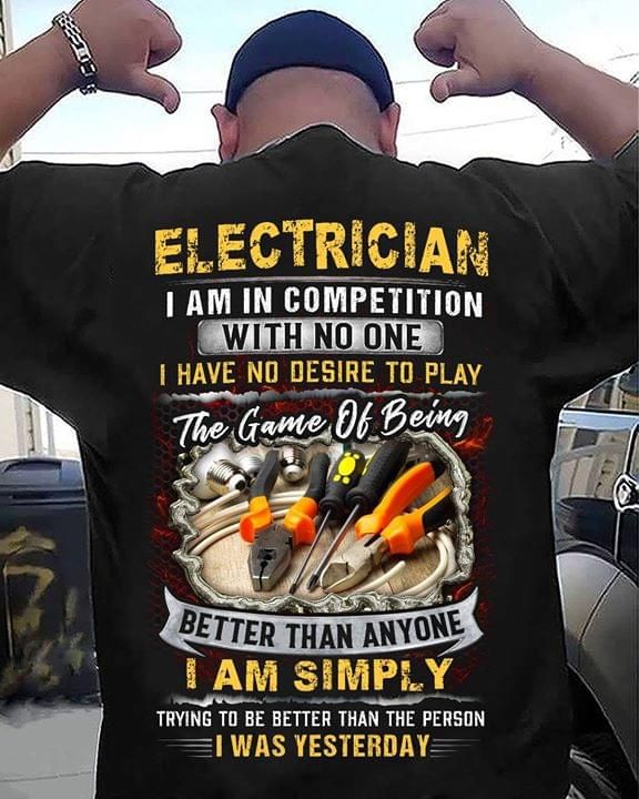 Electrician I Am In Competition With No One I Have Desire To Play The Game Of Being Better Than Anyone T Shirt Hoodie Sweater