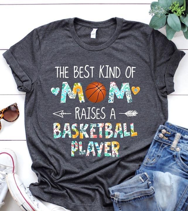 The best kind of mom raises a basketball player T Shirt Hoodie Sweater