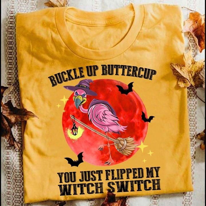 Flamingo witch buckle up buttercup you just flipped my witch switch T shirt hoodie sweater