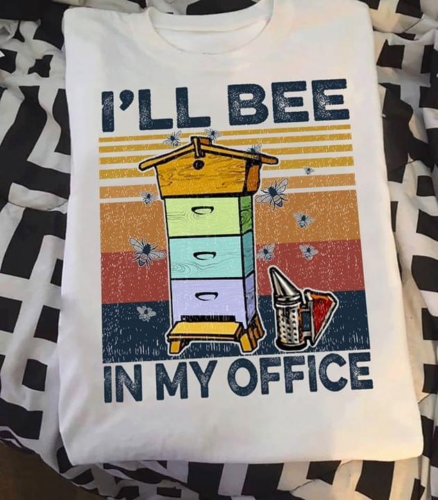 I'll bee in my office T shirt hoodie sweater