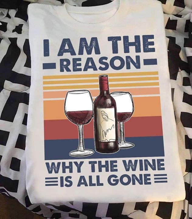 Vintage I am the reason why the wine is all gone T Shirt Hoodie Sweater