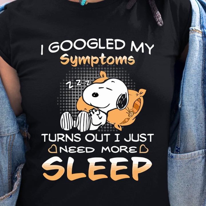 Snoopy Peanuts I Googled My Symptoms Turns Out I Just Need More Sleep T Shirt Hoodie Sweater