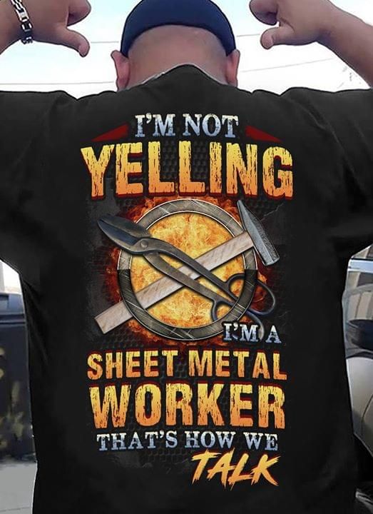 Welder I'm not yelling I'm a sheet metal worker T Shirt Hoodie Sweater