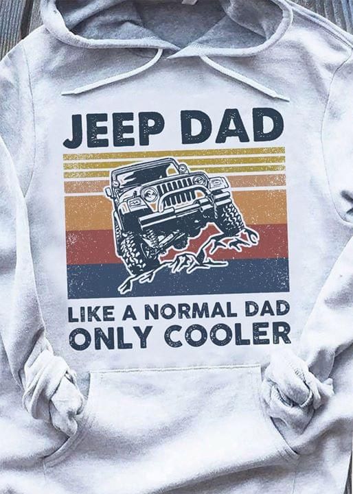 Jeep dad like a normal dad only cooler T Shirt Hoodie Sweater