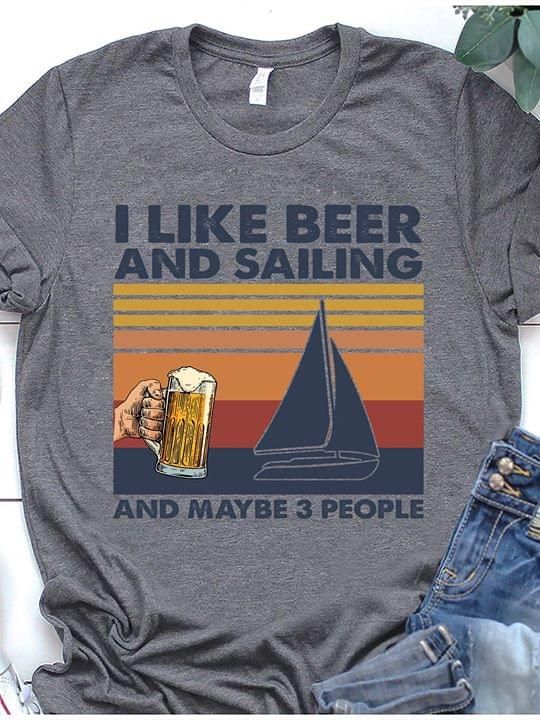 I Liek beer and sailing and maybe 3 people T shirt hoodie sweater