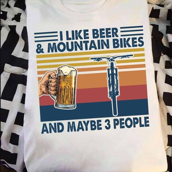 I like beer and mountain bikes and maybe 3 people T shirt hoodie sweater