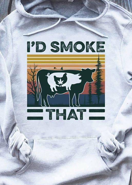 Cow and chicken i'd smoke that T shirt hoodie sweater