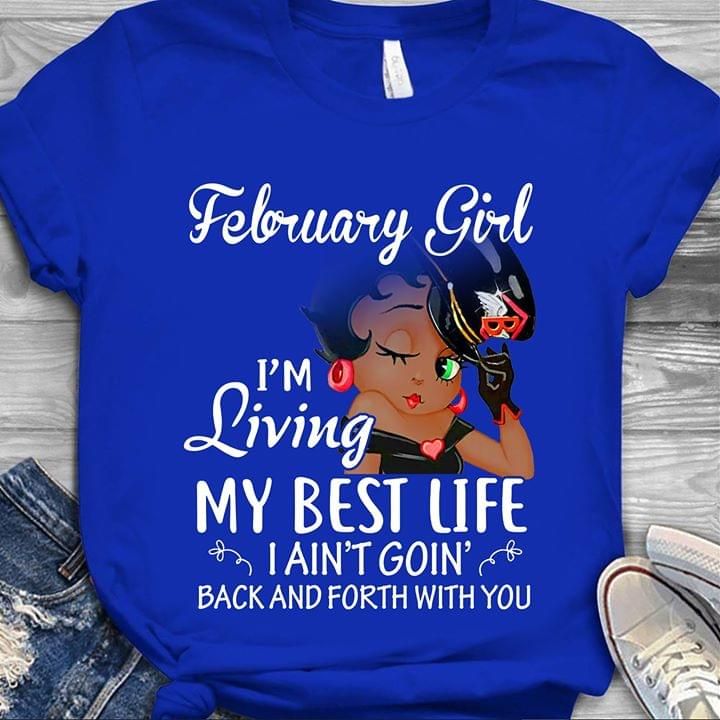 Betty boop February girl i am living my bets life i ain't goin T Shirt Hoodie Sweater