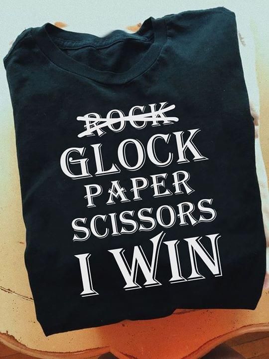 Glock paper scissors i win T Shirt Hoodie Sweater