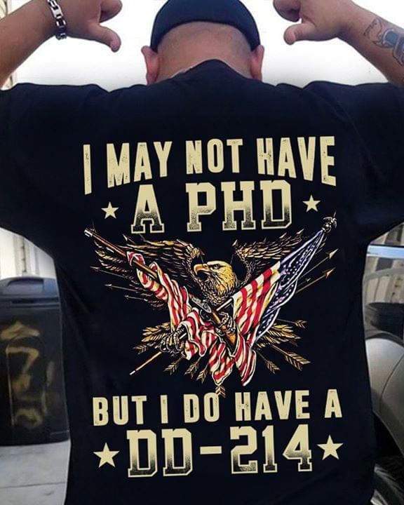Veteran I may not have a PHD T Shirt Hoodie Sweater