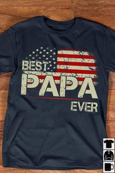 America flag best papa ever T Shirt Hoodie Sweater