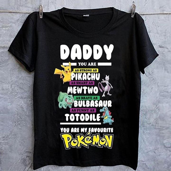 Daddy you are pikachu mew two bulbasaur totodile pokemon T Shirt Hoodie Sweater