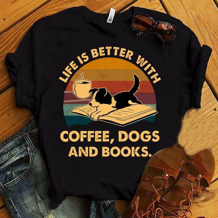 Dog animals life is better with coffee and books T Shirt Hoodie Sweater