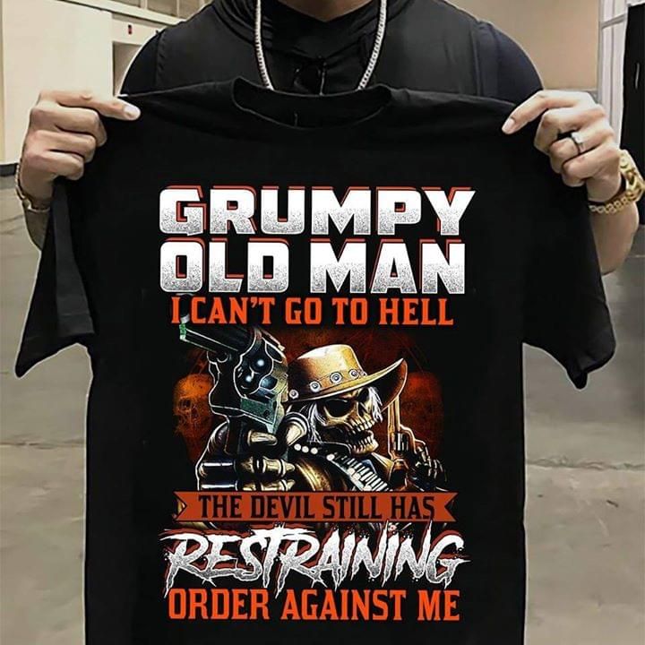 Death grumpy old man i can't go to hell the devil still has restraining order against meT shirt hoodie sweater