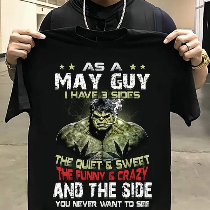 Hulk as a may guy i have 3 sides the quiet and sweet the funny and crazy and the side you never want to see T shirt hoodie sweater