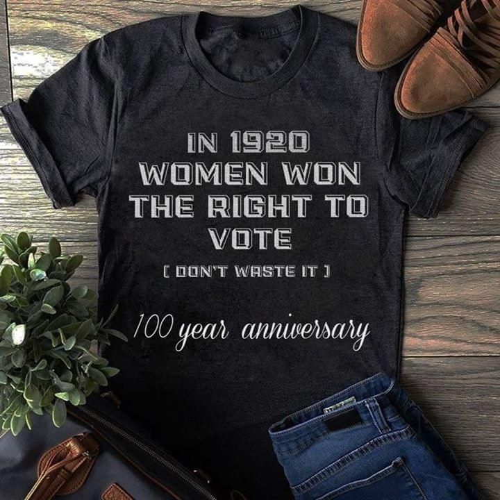 In 1920 women won the right to vote 100 year anniversary T shirt hoodie sweater