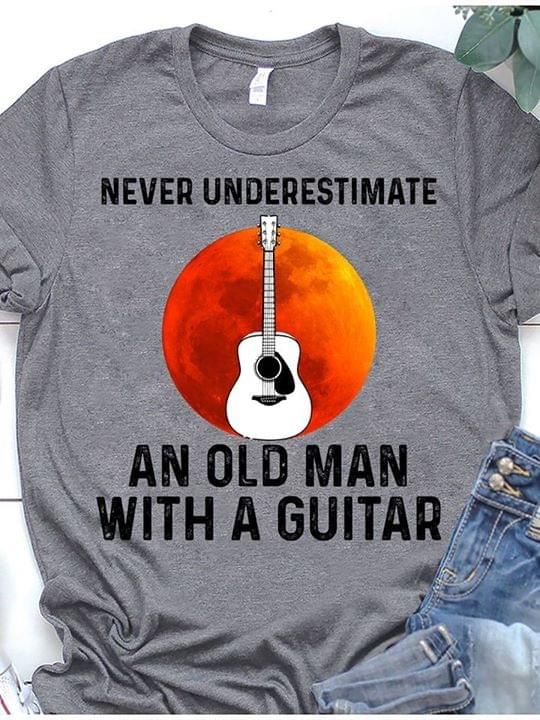 Guitar never underestimate an old man T Shirt Hoodie Sweater