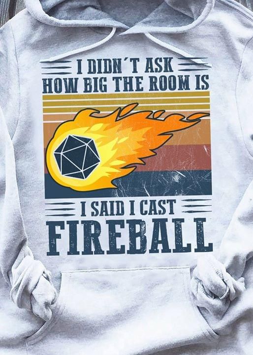 Vintage I didn't ask how big the room is I said I cast fireball T Shirt Hoodie Sweater
