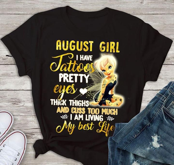 Tinker bell august girl i have tattoos pretty eyes thick things and cuss too much i am living my best life T shirt hoodie sweater