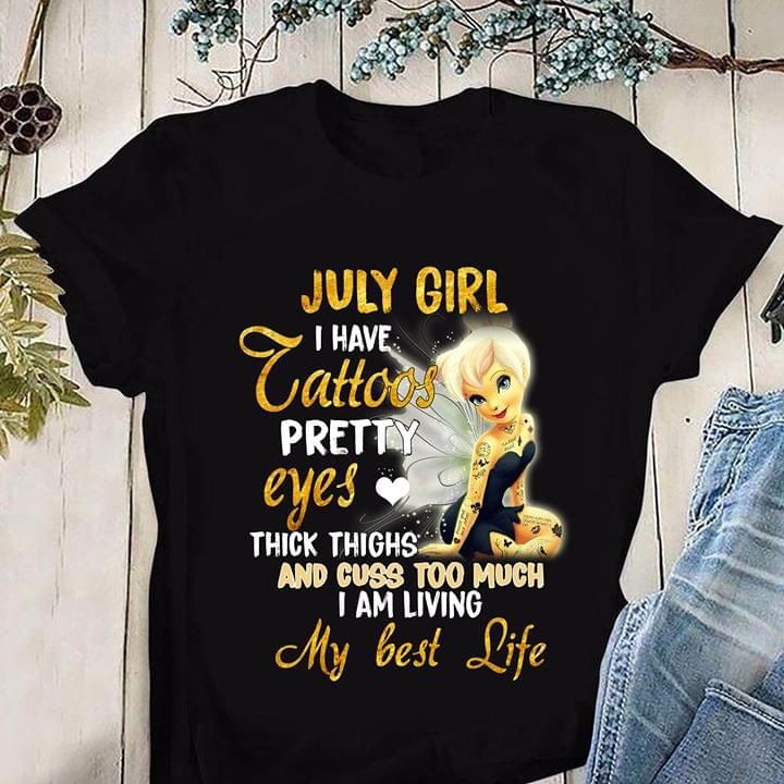 Tinker bell july girl  i have tattoos pretty eyes thick things and cuss too much i am living my best life T shirt hoodie sweater