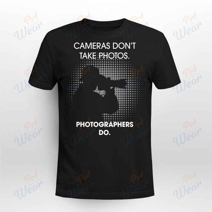 Cameras Don't Take Photos Saying Photography, Photographer T-Shirt