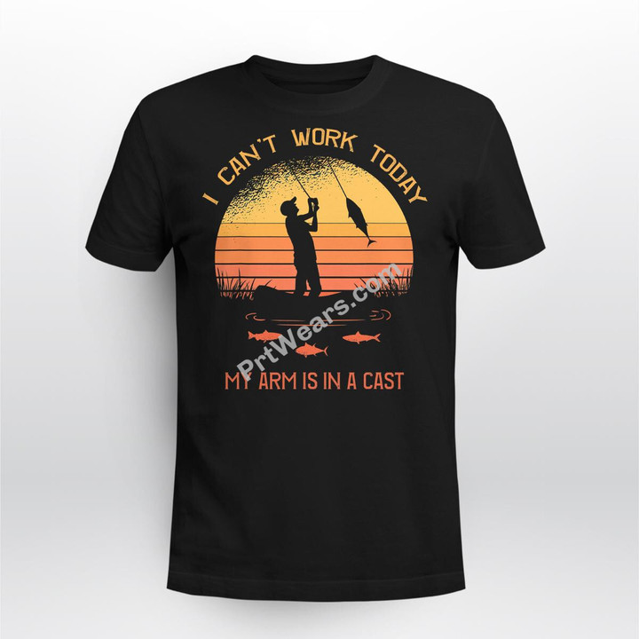 Fisherman, I can't work today my arm is in a cast, Funny T-Shirt