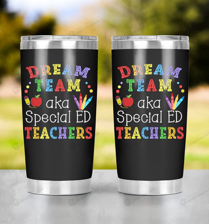 Dream Team Aka Special Ed Teachers Tumbler Great Gifts For Teacher Student Sister Brother Daughter Son Friend First Day Of School Special